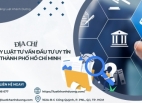 Địa Chỉ Công Ty Luật Tư Vấn Đầu Tư Uy Tín Tại Thành Phố Hồ Chí Minh