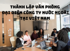 Dịch vụ thành lập văn phòng đại diện công ty nước ngoài uy tín