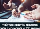 THỦ TỤC CHUYỂN NHƯỢNG VỐN CHO NGƯỜI NƯỚC NGOÀI