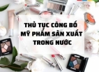 Tư vấn thủ tục công bố mỹ phẩm sản xuất trong nước