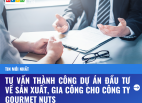[THÔNG BÁO HOÀN TẤT GIAO DỊCH] HÃNG LUẬT KHÁNH DƯƠNG ĐÃ TƯ VẤN VÀ HỖ TRỢ THÀNH CÔNG DỰ ÁN ĐẦU TƯ VỀ SẢN XUẤT, GIA CÔNG HẠT NĐT GOURMET NUTS TẠI ĐỒNG NAI